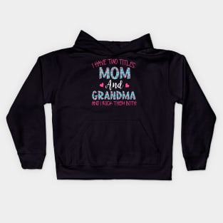 I Have Two Titles Mom And Grandma Floral Funny Grandma Kids Hoodie